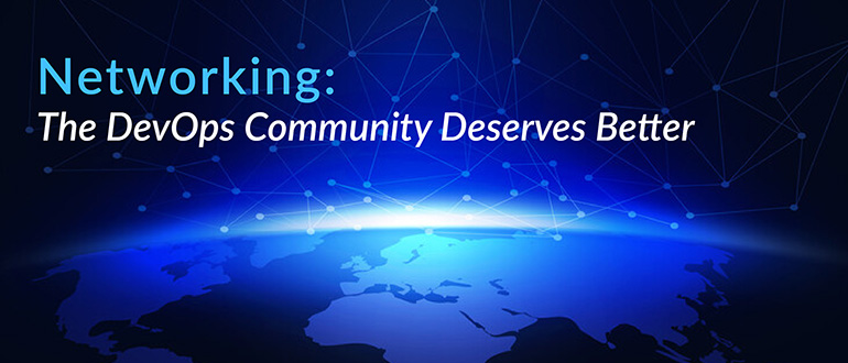 Networking: The DevOps Community Deserves Better