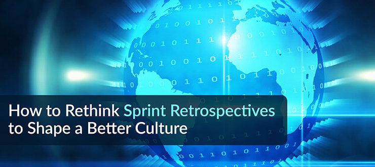 Rethink Sprint Retrospectives to Shape a Better Culture
