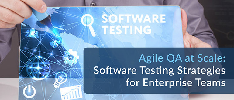 Software Testing Strategies for Enterprise Teams