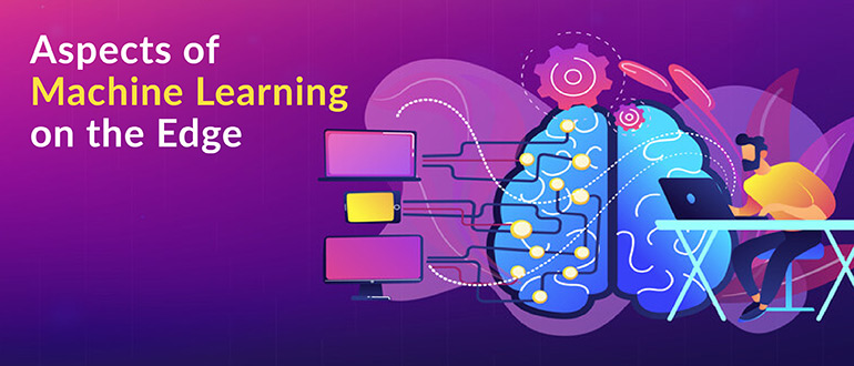 Aspects of Machine Learning on the Edge