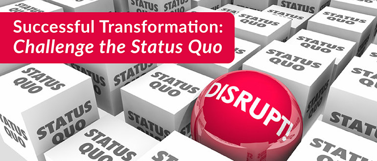 Successful Transformation: Challenge the Status Quo