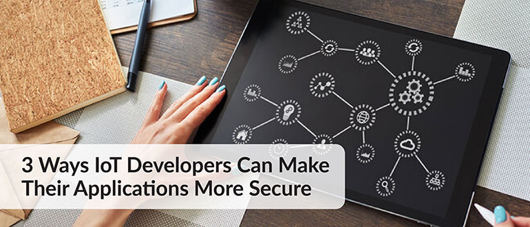 Ways IoT Developers Make Applications Secure