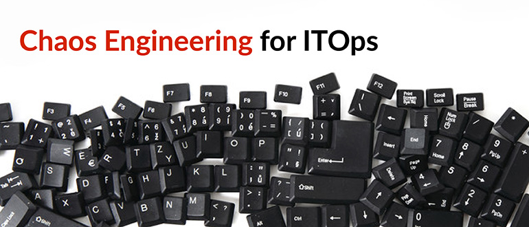 Chaos Engineering for ITOps