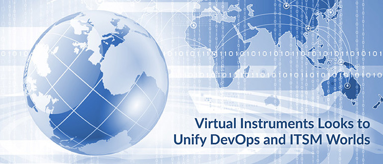 Virtual Instruments Aims to Meld DevOps, ITSM Worlds
