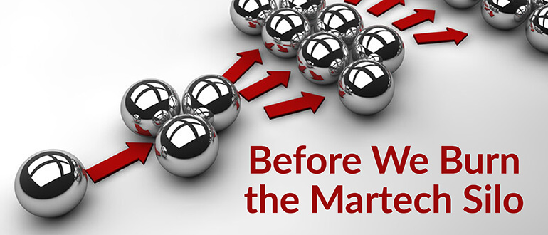 Burn the Martech Silo