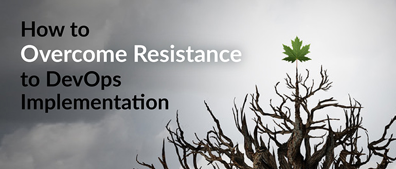 Overcome Resistance to DevOps Implementation