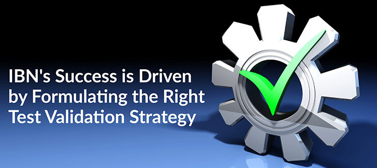 IBN’s Success is Driven by Formulating the Right Test Validation Strategy