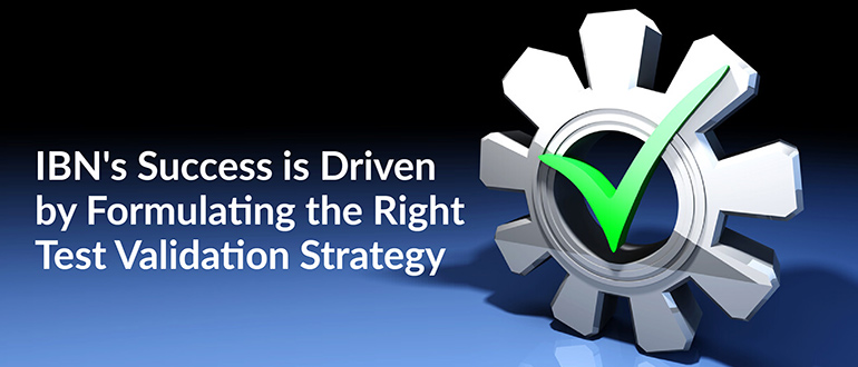 IBN’s Success is Driven by Formulating the Right Test Validation Strategy
