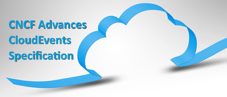 CNCF Advances CloudEvents Specification