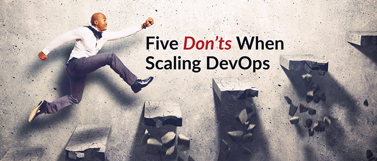 Five Don’ts When Scaling DevOps