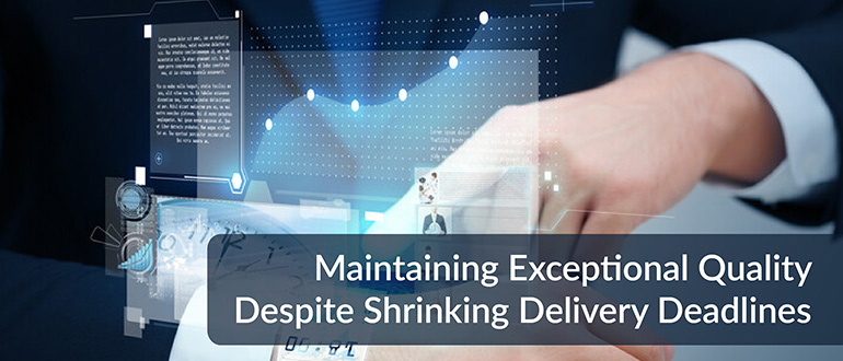 Exceptional Quality Despite Shrinking Delivery Deadlines