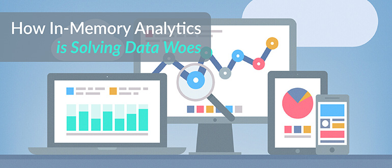 In-Memory Analytics Solving Data Woes