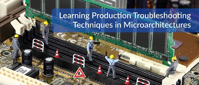 Learning Production Troubleshooting Techniques in Microarchitectures