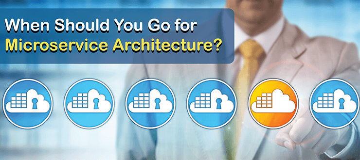 When Should You Go for Microservice Architecture?