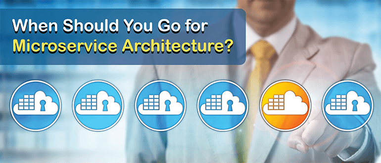 When Should You Go for Microservice Architecture?