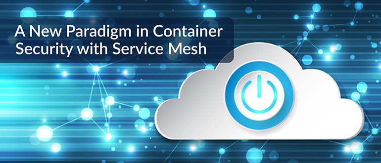 Paradigm in Container Security with Service Mesh