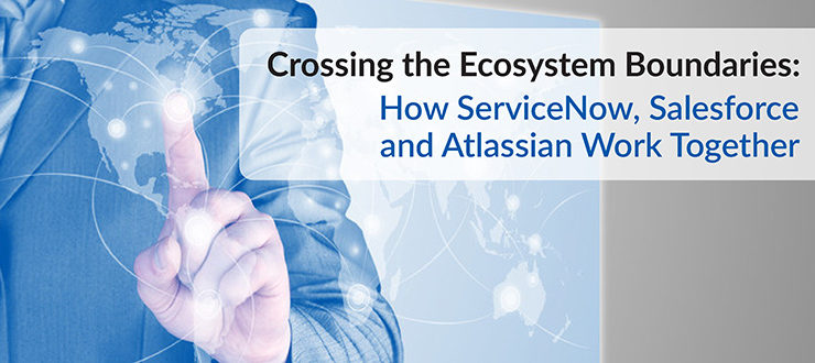 ServiceNow, Salesforce and Atlassian Work Together