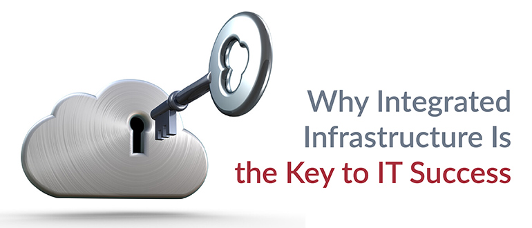 Integrated Infrastructure Key IT Success