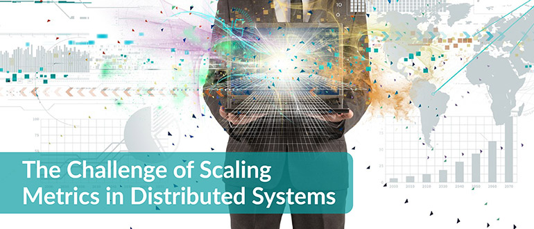 Scaling Metrics in Distributed Systems