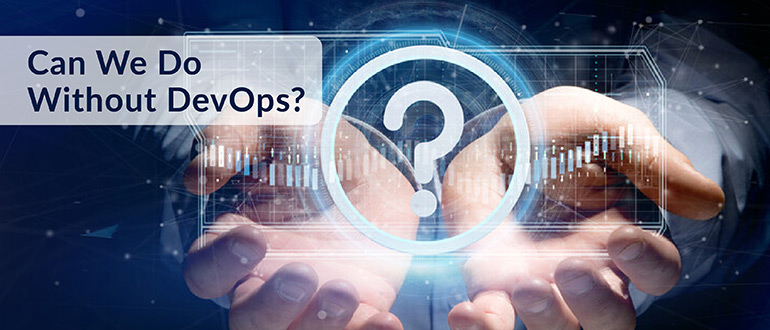 Can We Do Without DevOps