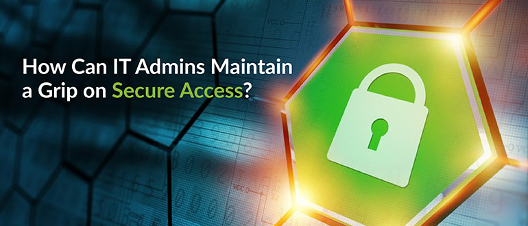 IT Admins Maintain Secure Access