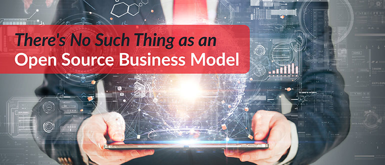 There's No Such Thing as an Open Source Business Model