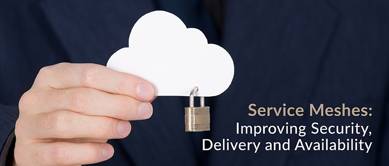 Service Meshes Improving Security Delivery Availability