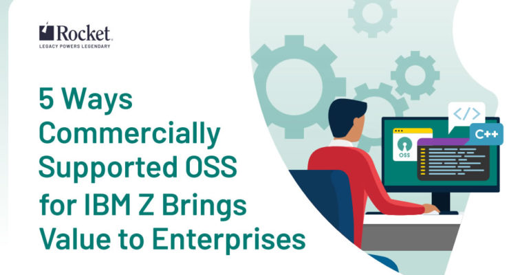 5 Ways Commercially Supported OSS for IBM Z Brings Value to Enterprises