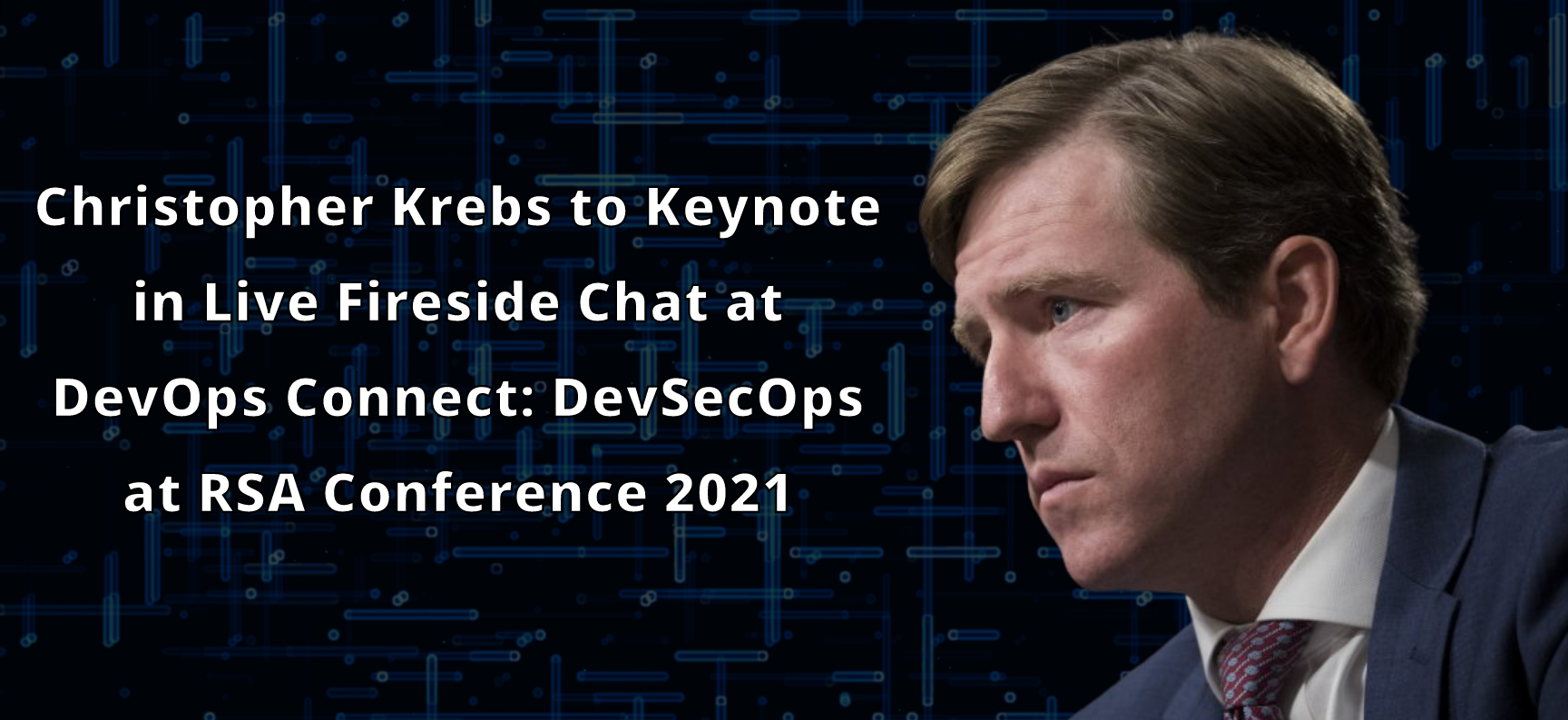 Christopher Krebs - DevOps Connect - DevSecOps - RSA Conference 2021 - Cybersecurity - Department of Homeland Security
