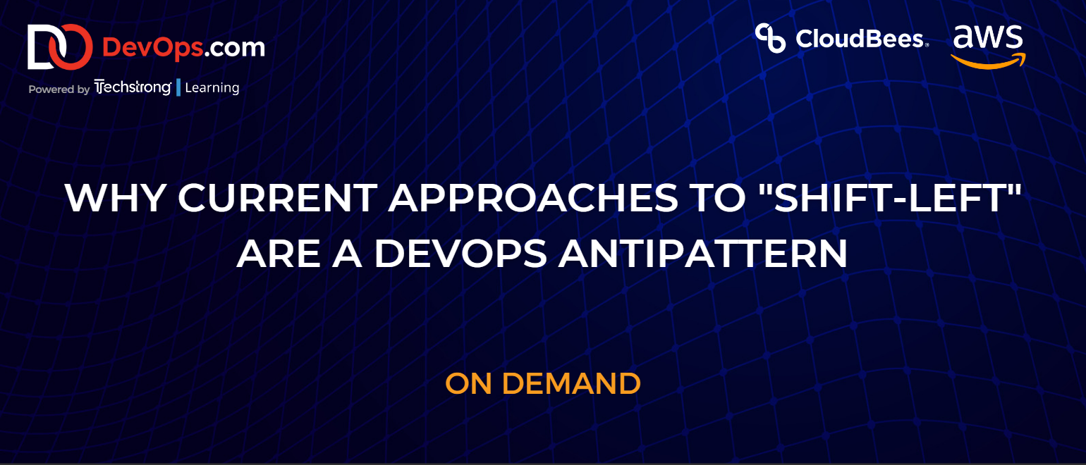 Why Current Approaches To "Shift-Left" Are A DevOps Antipattern - Webinar