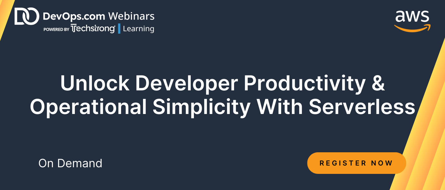 Unlock Developer Productivity & Operational Simplicity with Serverless